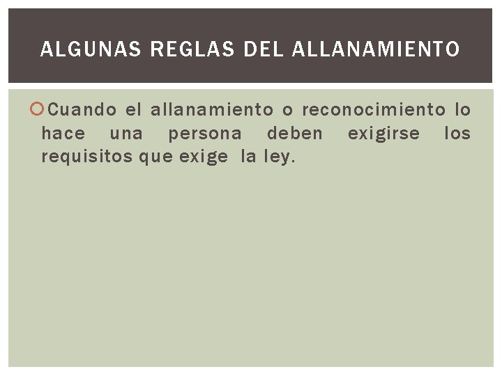 ALGUNAS REGLAS DEL ALLANAMIENTO Cuando el allanamiento o reconocimiento lo hace una persona deben