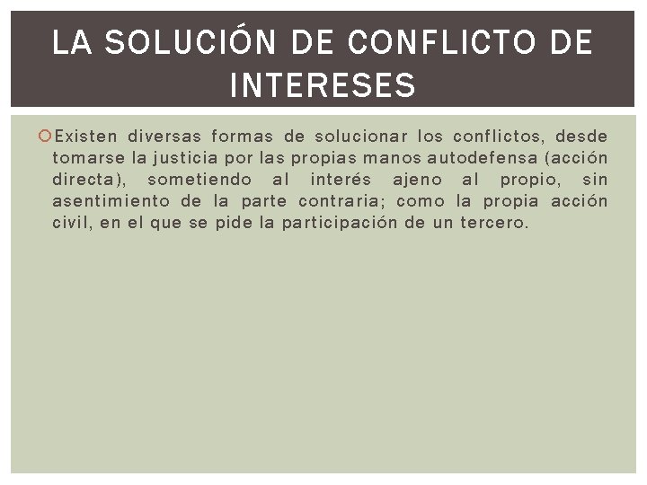 LA SOLUCIÓN DE CONFLICTO DE INTERESES Existen diversas formas de solucionar los conflictos, desde LA SOLUCIÓN DE CONFLICTO DE INTERESES Existen diversas formas de solucionar los conflictos, desde