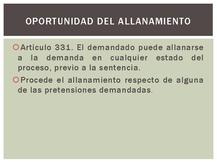 OPORTUNIDAD DEL ALLANAMIENTO Artículo 331. El demandado puede allanarse a la demanda en cualquier