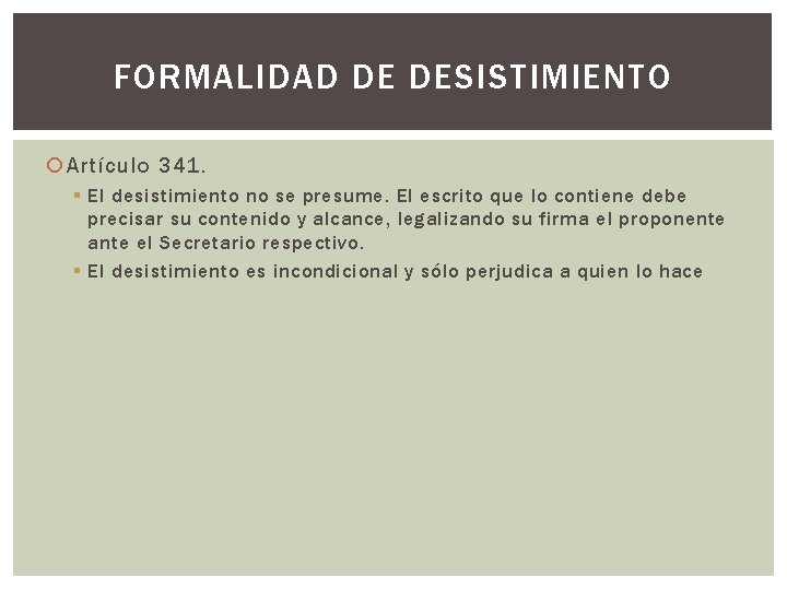 FORMALIDAD DE DESISTIMIENTO Artículo 341. § El desistimiento no se presume. El escrito que