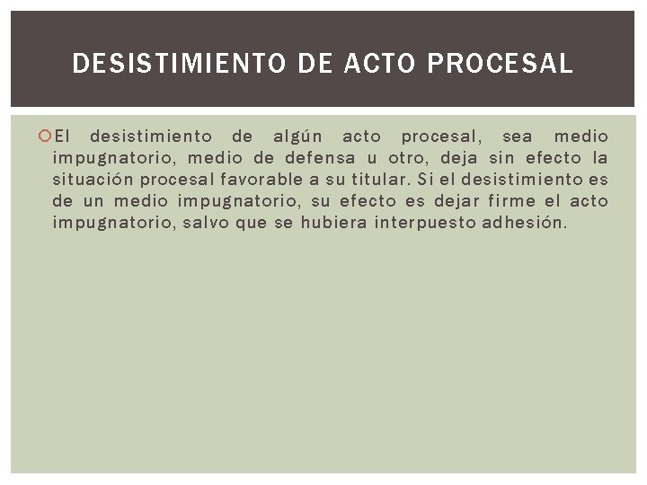 DESISTIMIENTO DE ACTO PROCESAL El desistimiento de algún acto procesal, sea medio impugnatorio, medio DESISTIMIENTO DE ACTO PROCESAL El desistimiento de algún acto procesal, sea medio impugnatorio, medio