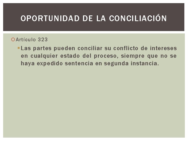 OPORTUNIDAD DE LA CONCILIACIÓN Artículo 323 § Las partes pueden conciliar su conflicto de