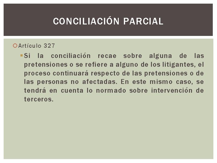 CONCILIACIÓN PARCIAL Artículo 327 § Si la conciliación recae sobre alguna de las pretensiones