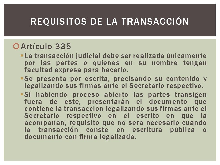 REQUISITOS DE LA TRANSACCIÓN Artículo 335 § La transacción judicial debe ser realizada únicamente