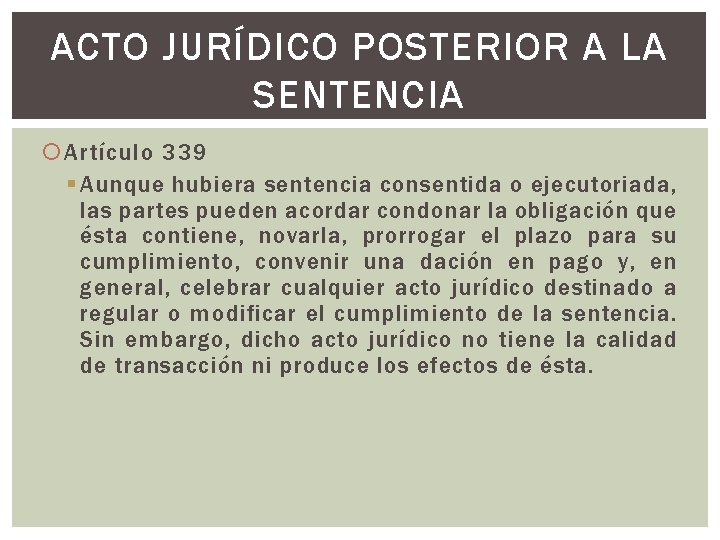 ACTO JURÍDICO POSTERIOR A LA SENTENCIA Artículo 339 § Aunque hubiera sentencia consentida o ACTO JURÍDICO POSTERIOR A LA SENTENCIA Artículo 339 § Aunque hubiera sentencia consentida o