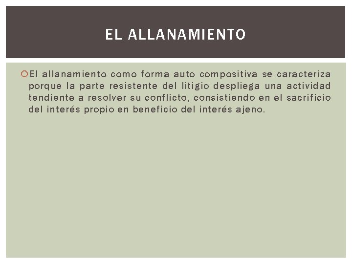 EL ALLANAMIENTO El allanamiento como forma auto compositiva se caracteriza porque la parte resistente