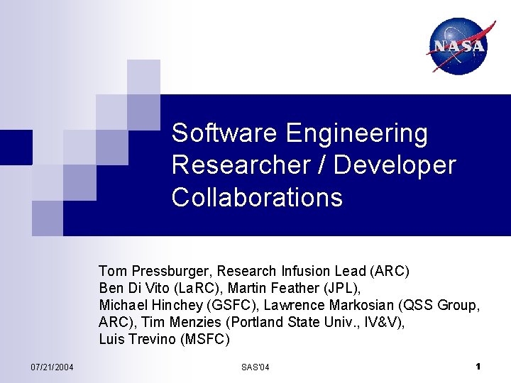 Software Engineering Researcher / Developer Collaborations Tom Pressburger, Research Infusion Lead (ARC) Ben Di