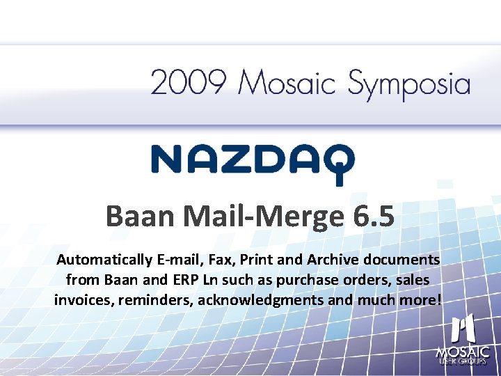 Baan Mail-Merge 6. 5 Automatically E-mail, Fax, Print and Archive documents from Baan and
