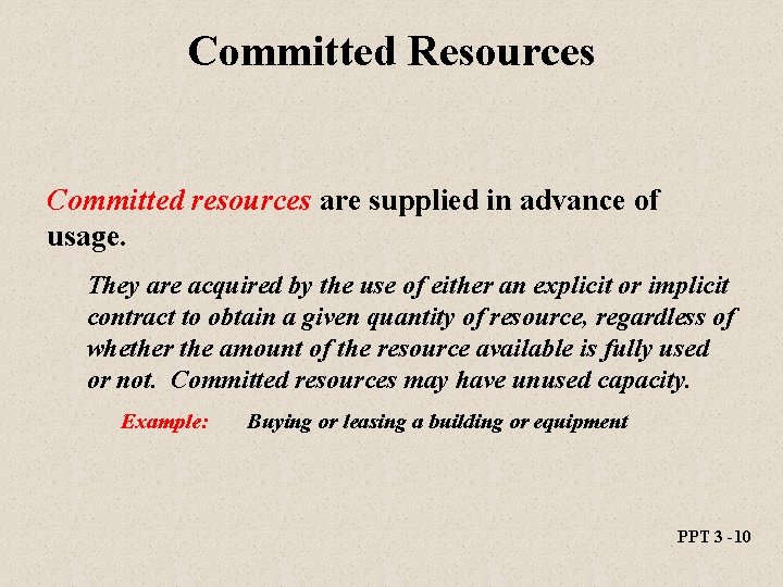 Committed Resources Committed resources are supplied in advance of usage. They are acquired by