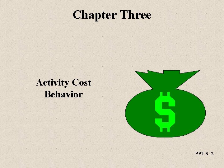 Chapter Three Activity Cost Behavior PPT 3 -2 