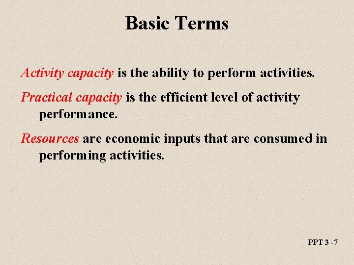 Basic Terms Activity capacity is the ability to perform activities. Practical capacity is the
