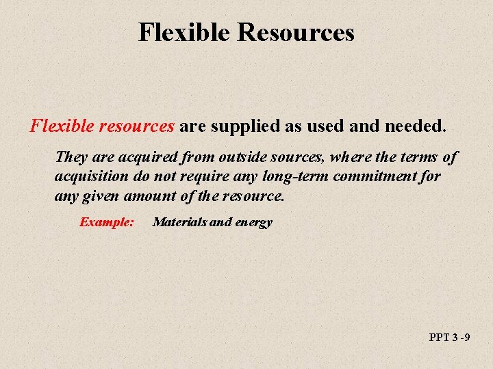 Flexible Resources Flexible resources are supplied as used and needed. They are acquired from