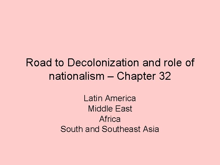 Road to Decolonization and role of nationalism – Chapter 32 Latin America Middle East