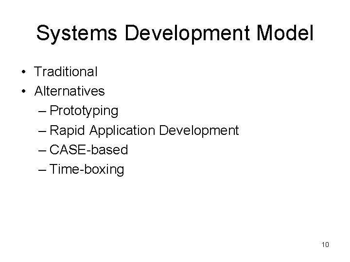 Systems Development Model • Traditional • Alternatives – Prototyping – Rapid Application Development – Systems Development Model • Traditional • Alternatives – Prototyping – Rapid Application Development –