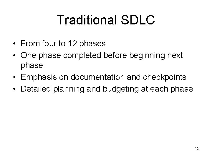 Traditional SDLC • From four to 12 phases • One phase completed before beginning Traditional SDLC • From four to 12 phases • One phase completed before beginning