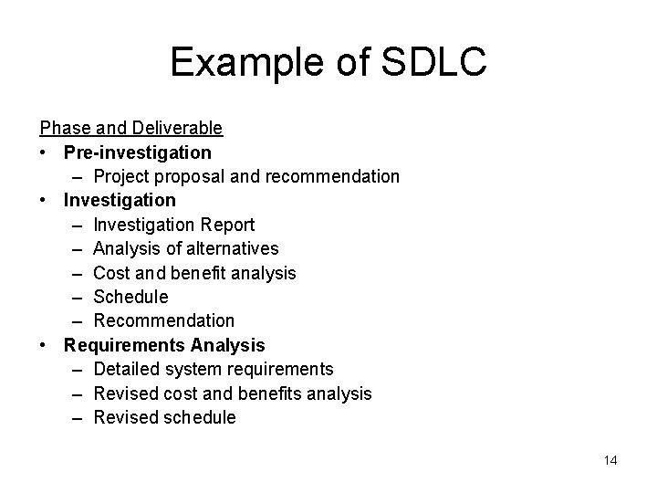 Example of SDLC Phase and Deliverable • Pre-investigation – Project proposal and recommendation • Example of SDLC Phase and Deliverable • Pre-investigation – Project proposal and recommendation •