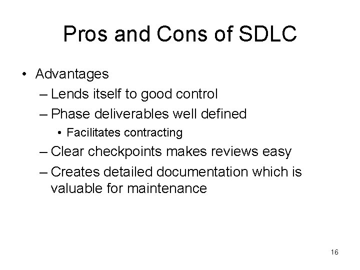 Pros and Cons of SDLC • Advantages – Lends itself to good control – Pros and Cons of SDLC • Advantages – Lends itself to good control –