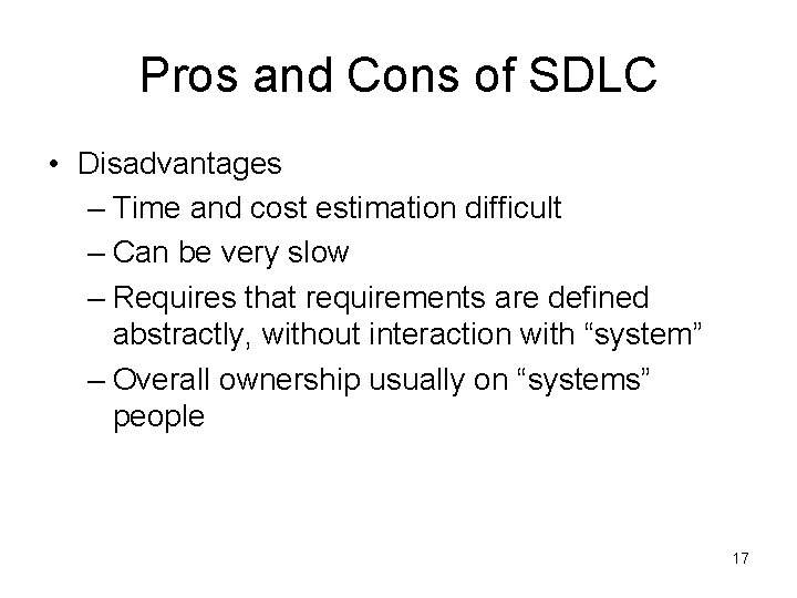 Pros and Cons of SDLC • Disadvantages – Time and cost estimation difficult – Pros and Cons of SDLC • Disadvantages – Time and cost estimation difficult –