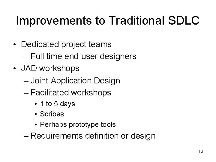 Improvements to Traditional SDLC • Dedicated project teams – Full time end-user designers • Improvements to Traditional SDLC • Dedicated project teams – Full time end-user designers •