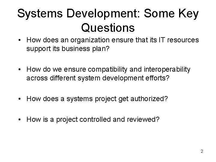 Systems Development: Some Key Questions • How does an organization ensure that its IT Systems Development: Some Key Questions • How does an organization ensure that its IT