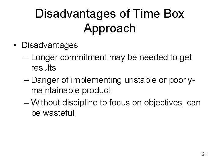 Disadvantages of Time Box Approach • Disadvantages – Longer commitment may be needed to Disadvantages of Time Box Approach • Disadvantages – Longer commitment may be needed to