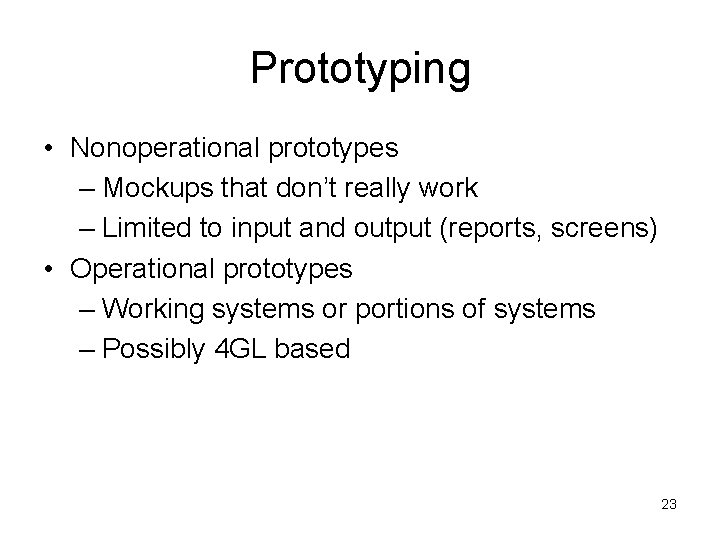 Prototyping • Nonoperational prototypes – Mockups that don’t really work – Limited to input Prototyping • Nonoperational prototypes – Mockups that don’t really work – Limited to input
