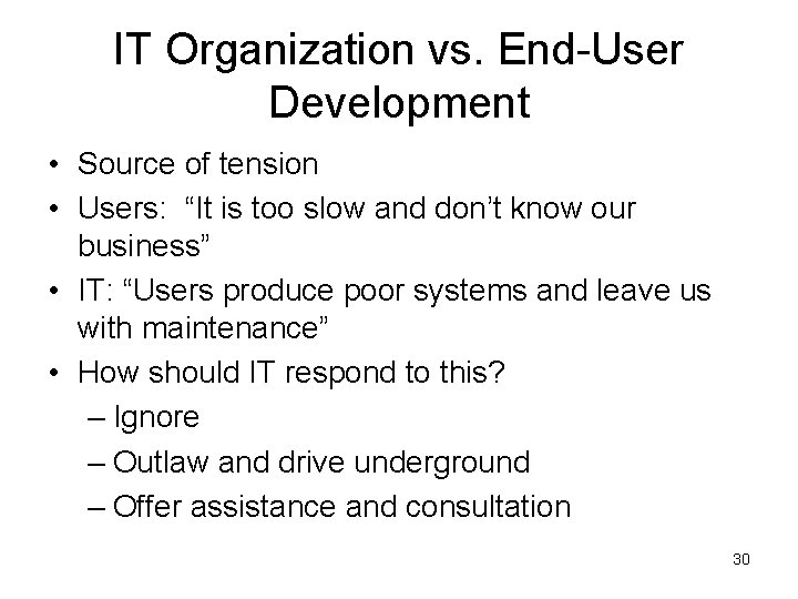 IT Organization vs. End-User Development • Source of tension • Users: “It is too IT Organization vs. End-User Development • Source of tension • Users: “It is too