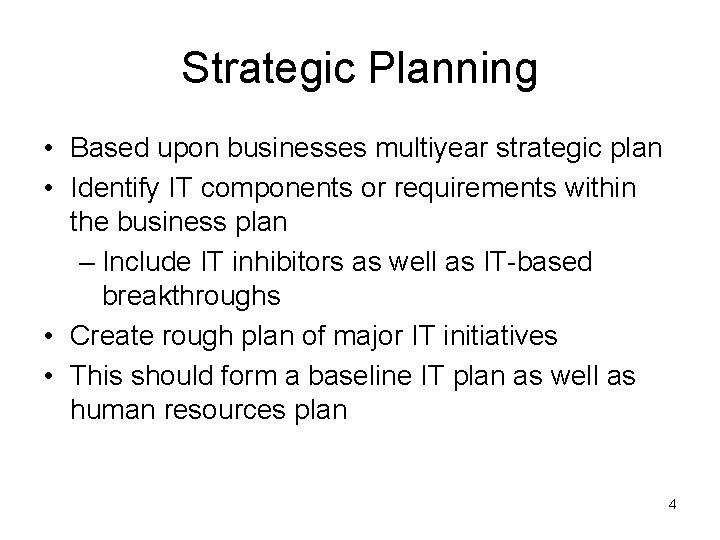 Strategic Planning • Based upon businesses multiyear strategic plan • Identify IT components or Strategic Planning • Based upon businesses multiyear strategic plan • Identify IT components or