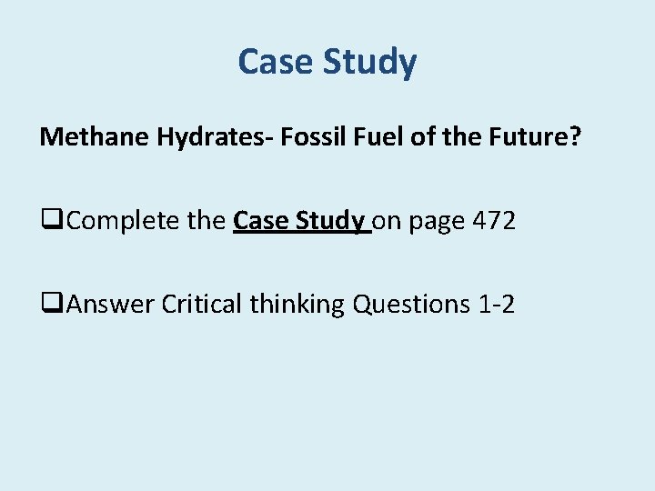 Case Study Methane Hydrates- Fossil Fuel of the Future? q. Complete the Case Study