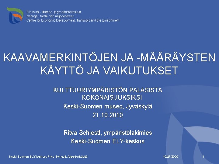 KAAVAMERKINTÖJEN JA -MÄÄRÄYSTEN KÄYTTÖ JA VAIKUTUKSET KULTTUURIYMPÄRISTÖN PALASISTA KOKONAISUUKSIKSI Keski-Suomen museo, Jyväskylä 21. 10.