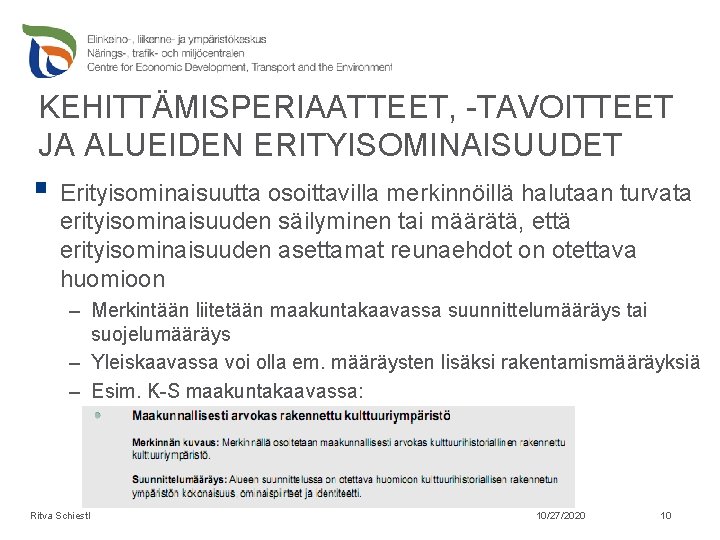 KEHITTÄMISPERIAATTEET, -TAVOITTEET JA ALUEIDEN ERITYISOMINAISUUDET § Erityisominaisuutta osoittavilla merkinnöillä halutaan turvata erityisominaisuuden säilyminen tai