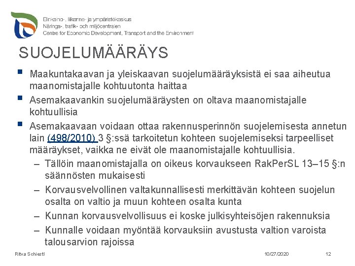 SUOJELUMÄÄRÄYS § Maakuntakaavan ja yleiskaavan suojelumääräyksistä ei saa aiheutua § § maanomistajalle kohtuutonta haittaa