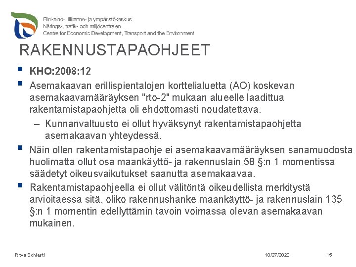 RAKENNUSTAPAOHJEET § KHO: 2008: 12 § Asemakaavan erillispientalojen korttelialuetta (AO) koskevan § § asemakaavamääräyksen