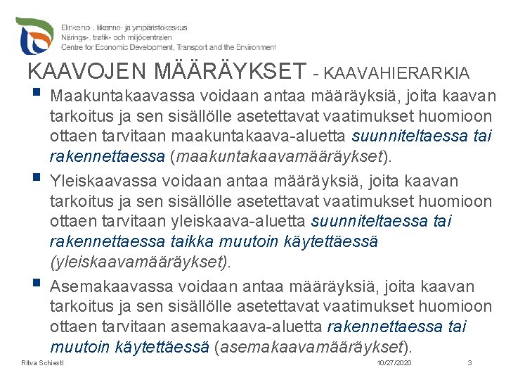 KAAVOJEN MÄÄRÄYKSET - KAAVAHIERARKIA § Maakuntakaavassa voidaan antaa määräyksiä, joita kaavan § § tarkoitus