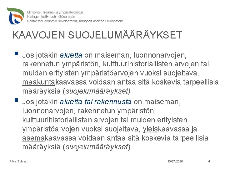 KAAVOJEN SUOJELUMÄÄRÄYKSET § Jos jotakin aluetta on maiseman, luonnonarvojen, § rakennetun ympäristön, kulttuurihistoriallisten arvojen