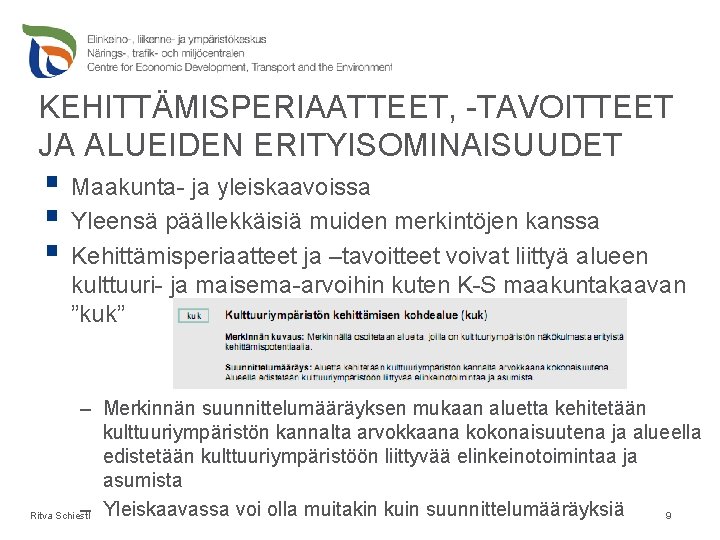 KEHITTÄMISPERIAATTEET, -TAVOITTEET JA ALUEIDEN ERITYISOMINAISUUDET § Maakunta- ja yleiskaavoissa § Yleensä päällekkäisiä muiden merkintöjen