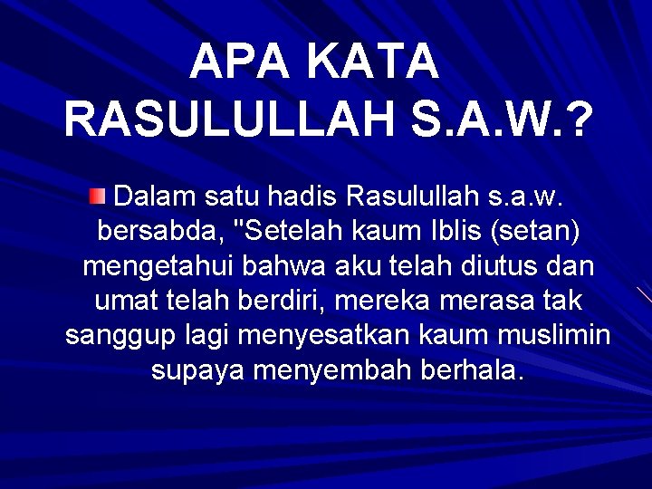 APA KATA RASULULLAH S. A. W. ? Dalam satu hadis Rasulullah s. a. w.