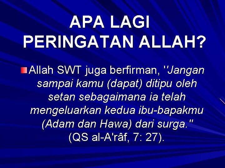 APA LAGI PERINGATAN ALLAH? Allah SWT juga berfirman, ''Jangan sampai kamu (dapat) ditipu oleh