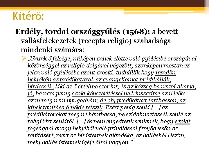 Kitérő: Erdély, tordai országgyűlés (1568): a bevett vallásfelekezetek (recepta religio) szabadsága mindenki számára: Ø