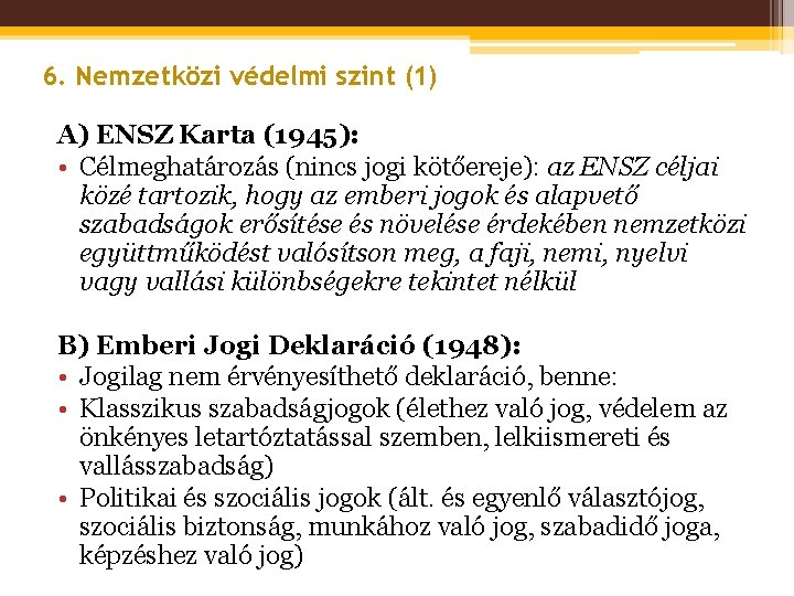 6. Nemzetközi védelmi szint (1) A) ENSZ Karta (1945): • Célmeghatározás (nincs jogi kötőereje):