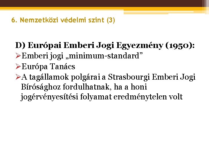 6. Nemzetközi védelmi szint (3) D) Európai Emberi Jogi Egyezmény (1950): ØEmberi jogi „minimum-standard”