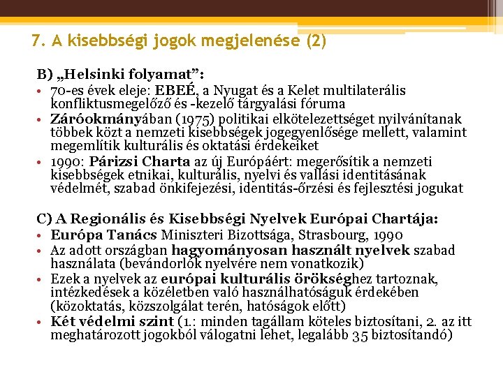 7. A kisebbségi jogok megjelenése (2) B) „Helsinki folyamat”: • 70 -es évek eleje: