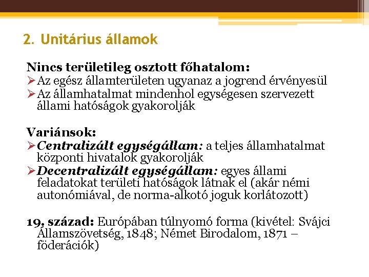 2. Unitárius államok Nincs területileg osztott főhatalom: ØAz egész államterületen ugyanaz a jogrend érvényesül