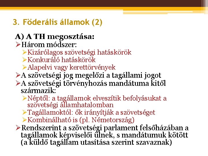 3. Föderális államok (2) A) A TH megosztása: ØHárom módszer: ØKizárólagos szövetségi hatáskörök ØKonkuráló