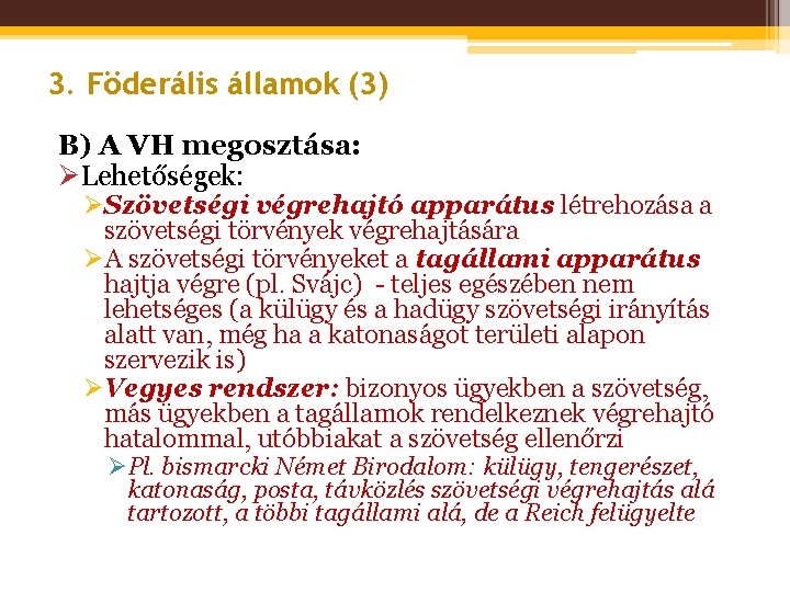 3. Föderális államok (3) B) A VH megosztása: ØLehetőségek: ØSzövetségi végrehajtó apparátus létrehozása a