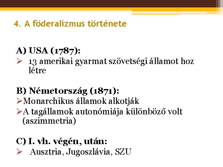 4. A föderalizmus története A) USA (1787): Ø 13 amerikai gyarmat szövetségi államot hoz