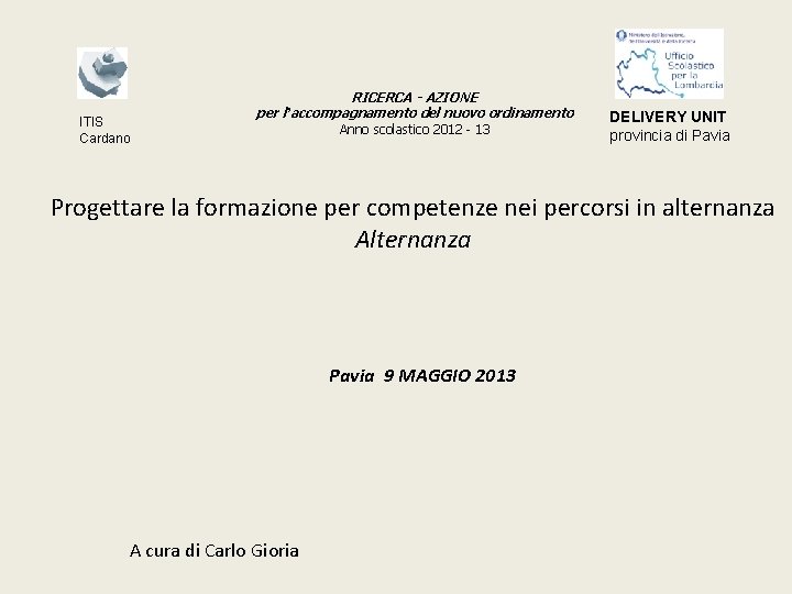 ITIS Cardano RICERCA - AZIONE per l’accompagnamento del nuovo ordinamento Anno scolastico 2012 -