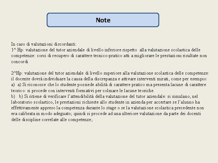 Note In caso di valutazioni discordanti: 1^ Hp: valutazione del tutor aziendale di livello