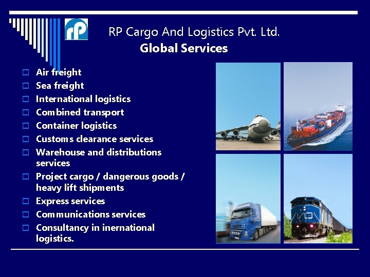  RP Cargo And Logistics Pvt. Ltd. Global Services o Air freight o Sea