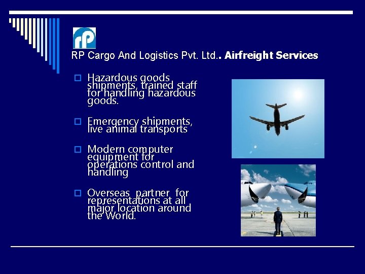 RP Cargo And Logistics Pvt. Ltd. . Airfreight Services o Hazardous goods shipments, trained